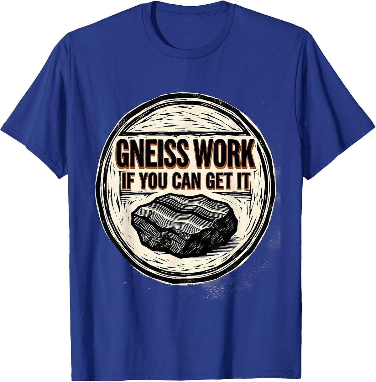 Gneiss Work If You Can Get It Funny Geologist Rock Collector T-Shirt - Royal Blue