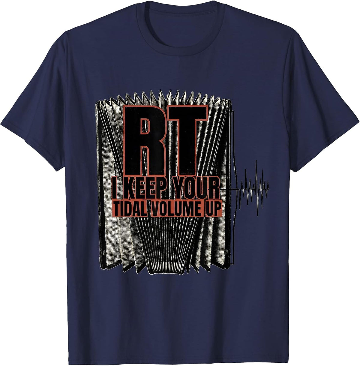 RT: I Keep Your Tidal Volume Up Funny Respiratory Therapist T-Shirt - Navy Blue