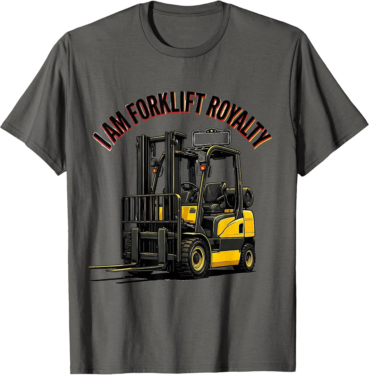 I Am Forklift Royalty Funny Forklift Operator Humor T-Shirt - Asphalt Grey