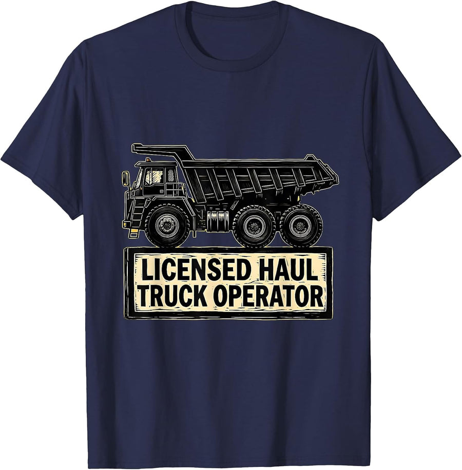 Licensed Haul Truck Operator Funny Heavy Equipment Operator T-Shirt - Navy Blue