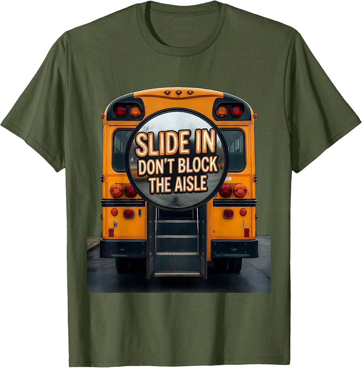 Slide In, Don't Block The Aisle Funny School Bus Driver T-Shirt - Olive Green