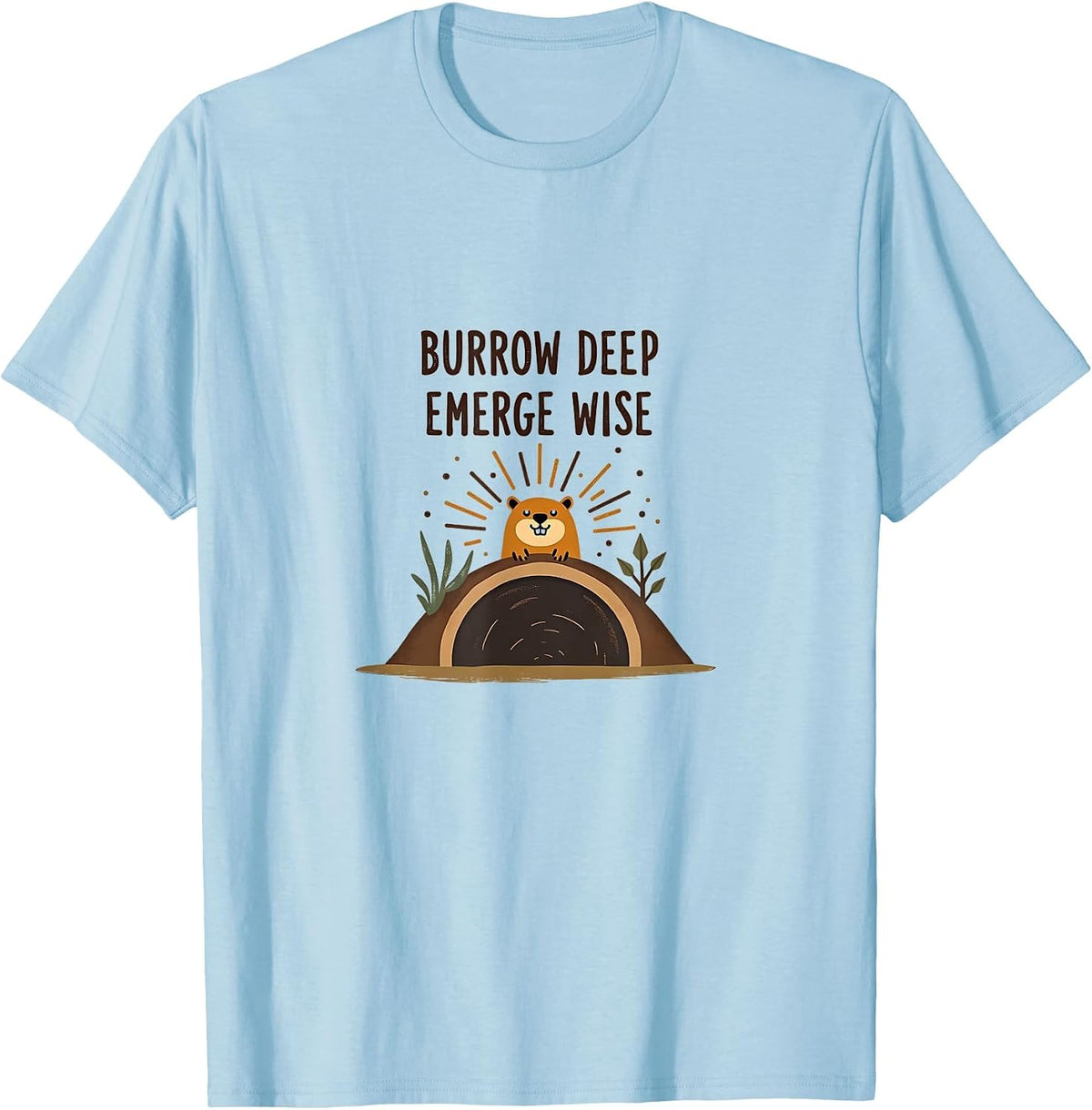 Burrow Deep Emerge Wise Groundhog Day Design T-Shirt - Baby Blue