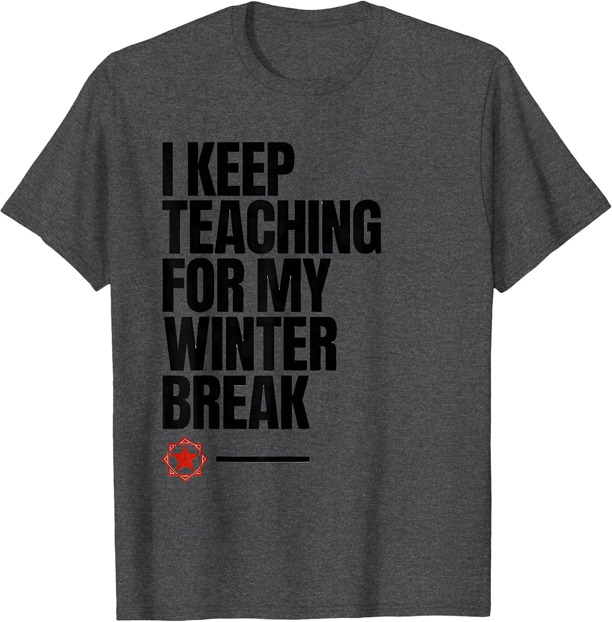 Men's I Keep Teaching For My Winter Break Funny Teacher Christmas T-Shirt - Dark Heather Grey