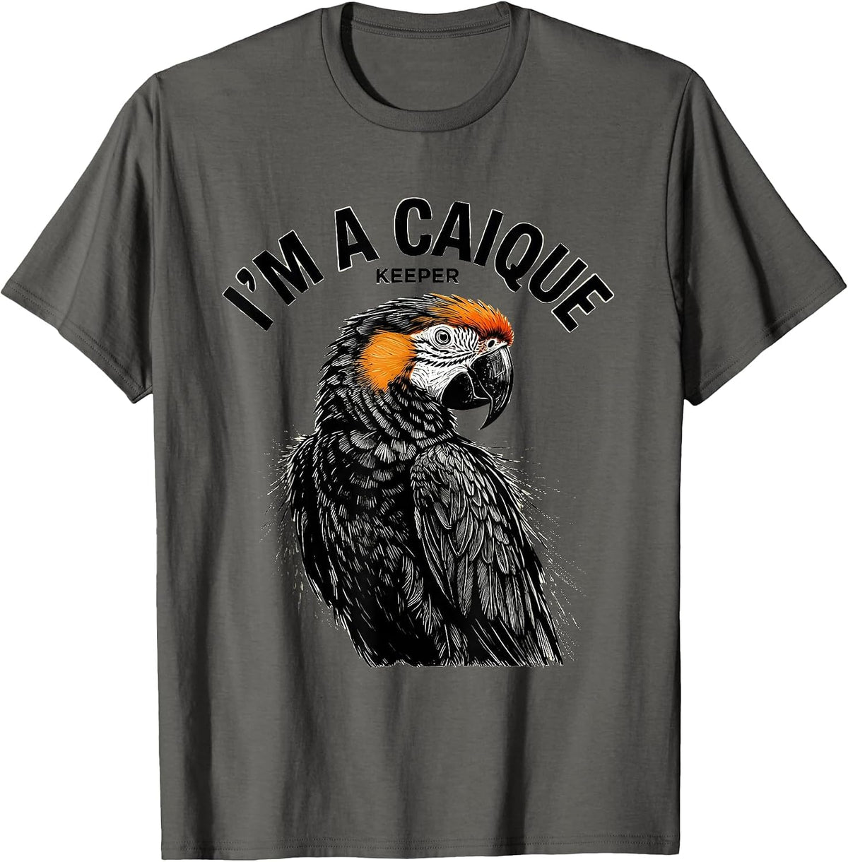Men's I'm A Caique Keeper Funny Parrot Owner Bird Lover Gift T-Shirt - Asphalt Grey