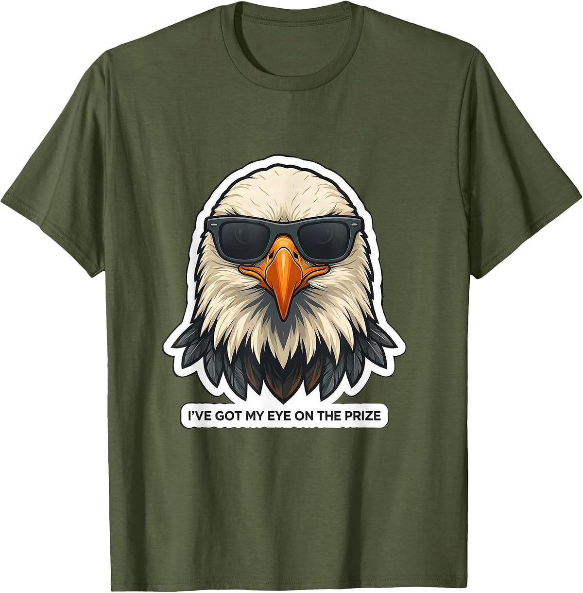 I've Got My Eye On The Prize Funny Bald Eagle Sunglasses T-Shirt - Olive Green