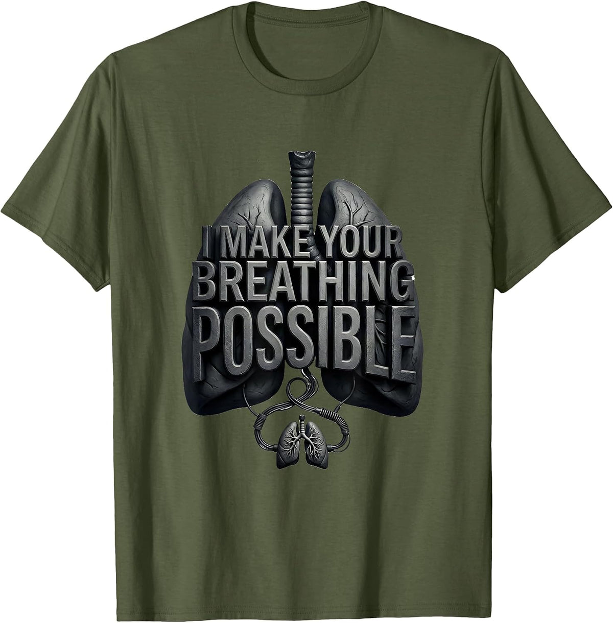 I Make Your Breathing Possible Funny Respiratory Therapist T-Shirt - Olive Green