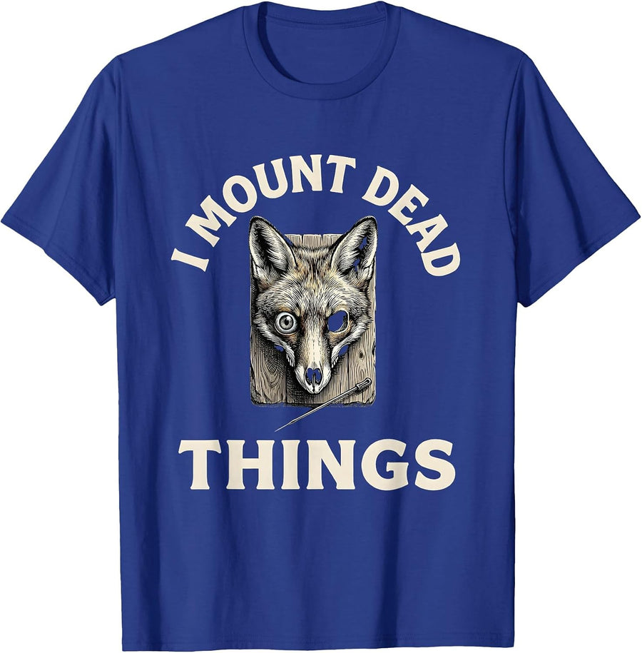 I Mount Dead Things Funny Taxidermist Taxidermy Gift T-Shirt - Royal Blue