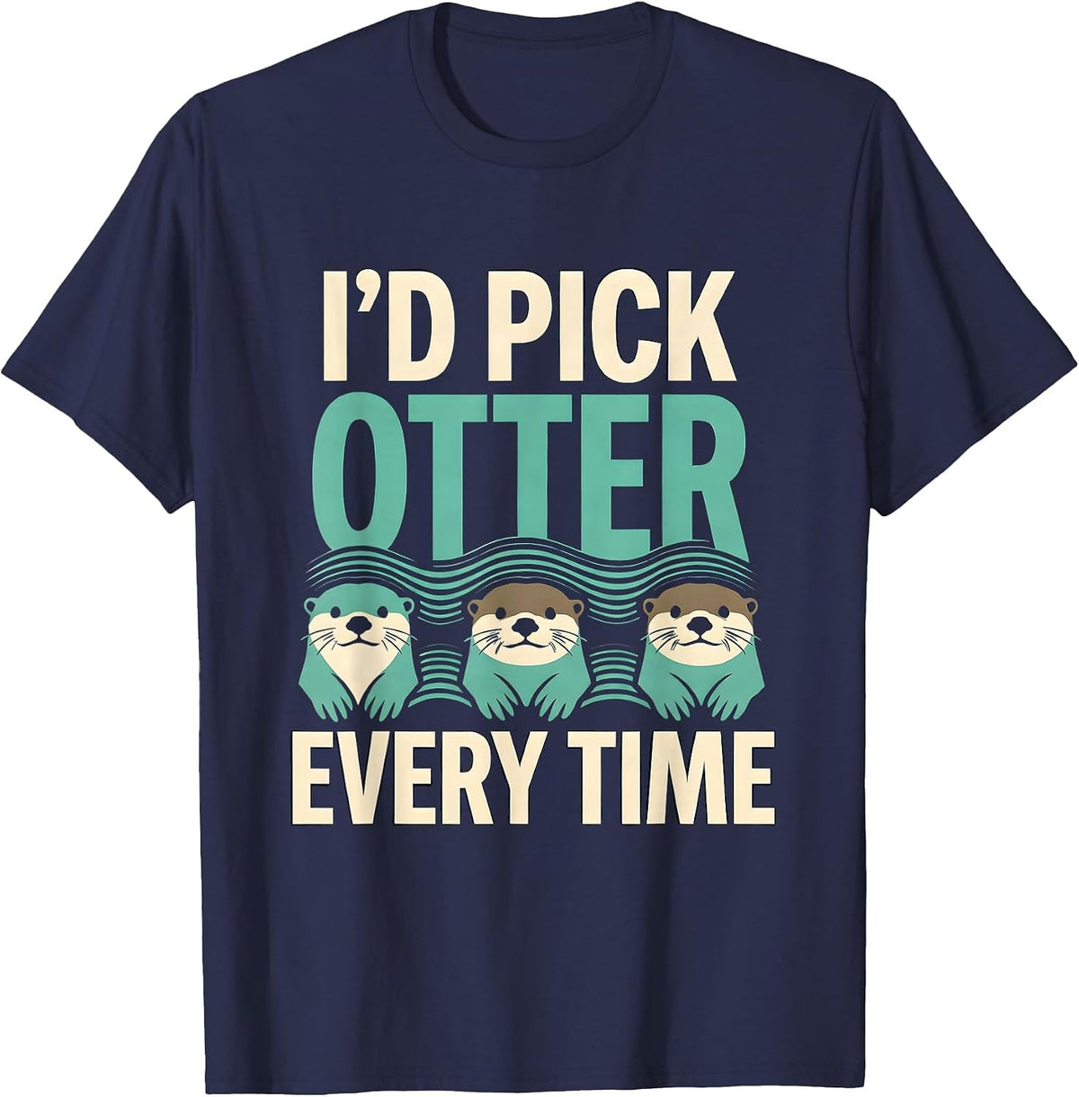 Men's I'd Pick Otter Every Time Funny Otter Lover Pun Humor T-Shirt - Navy Blue