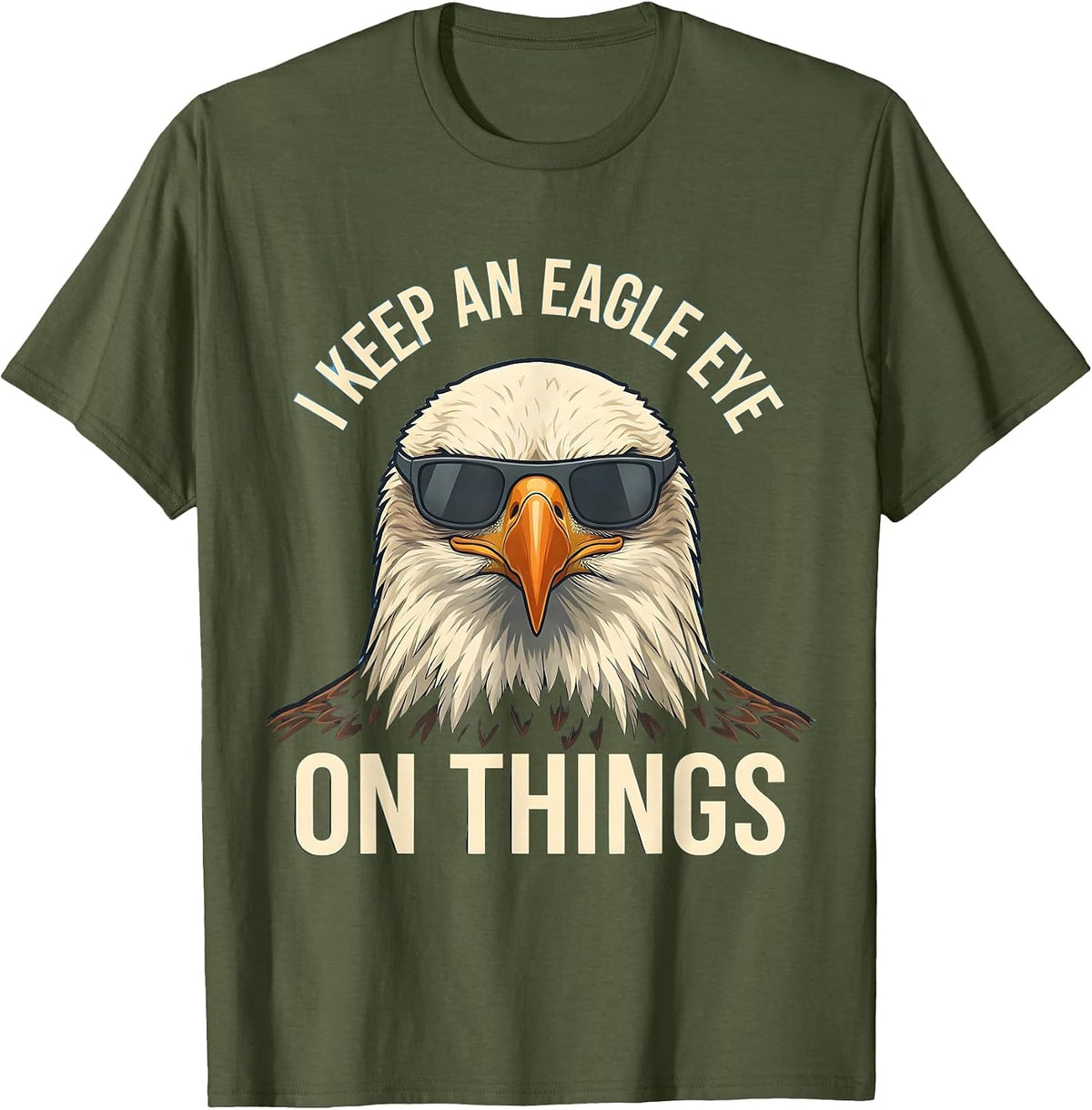 Men's I Keep An Eagle Eye On Things Funny Bald Eagle Sunglasses T-Shirt - Olive Green