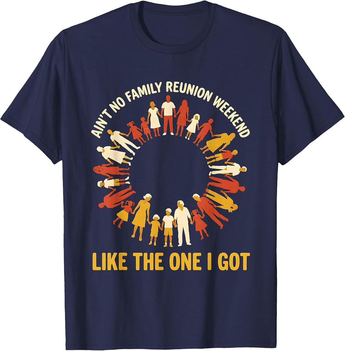 Men's Ain't No Family Reunion Weekend Like The One I Got Family T-Shirt - Navy Blue