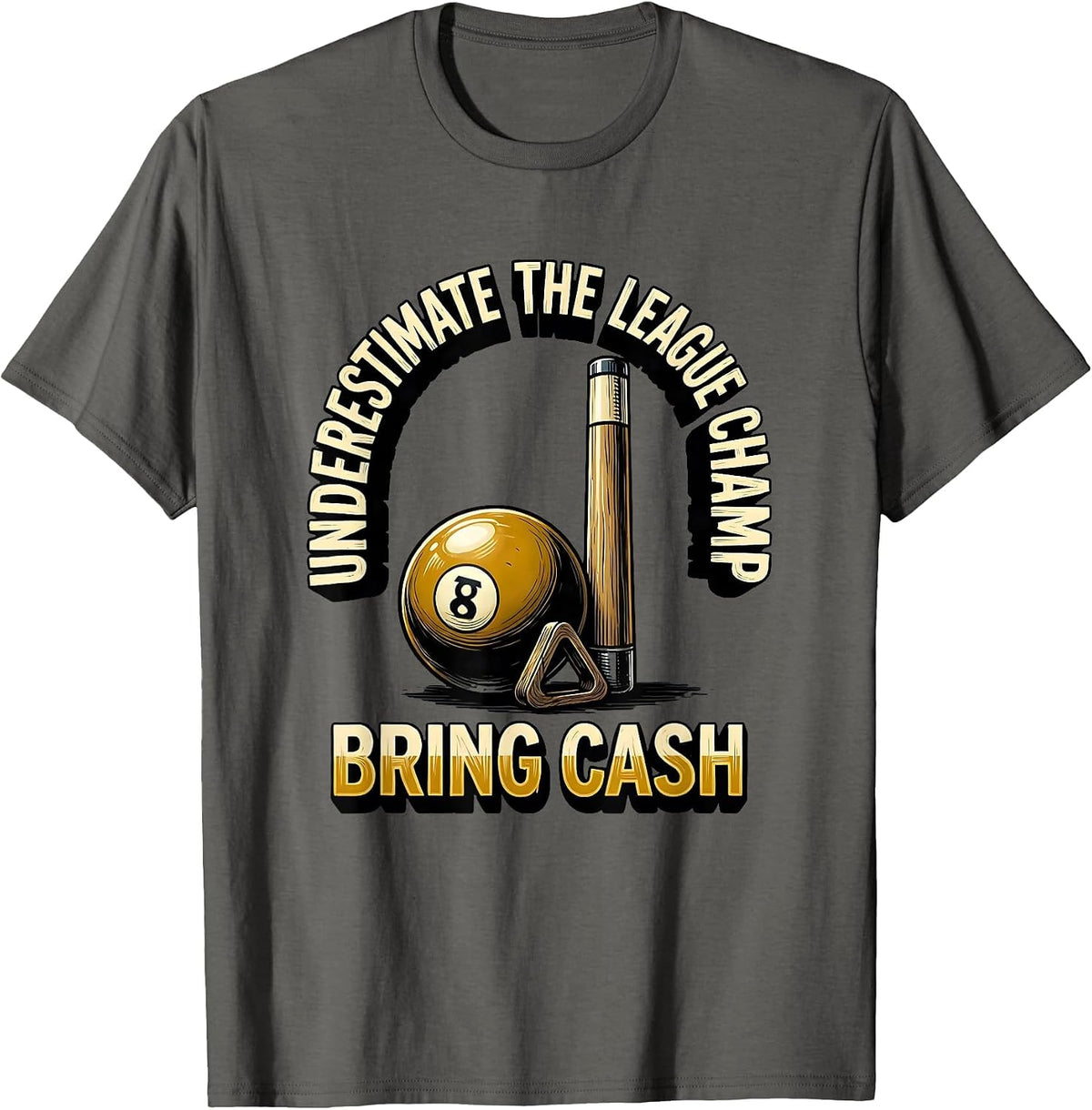 Underestimate The League Champ Bring Cash Billiard Player T-Shirt - Asphalt Grey