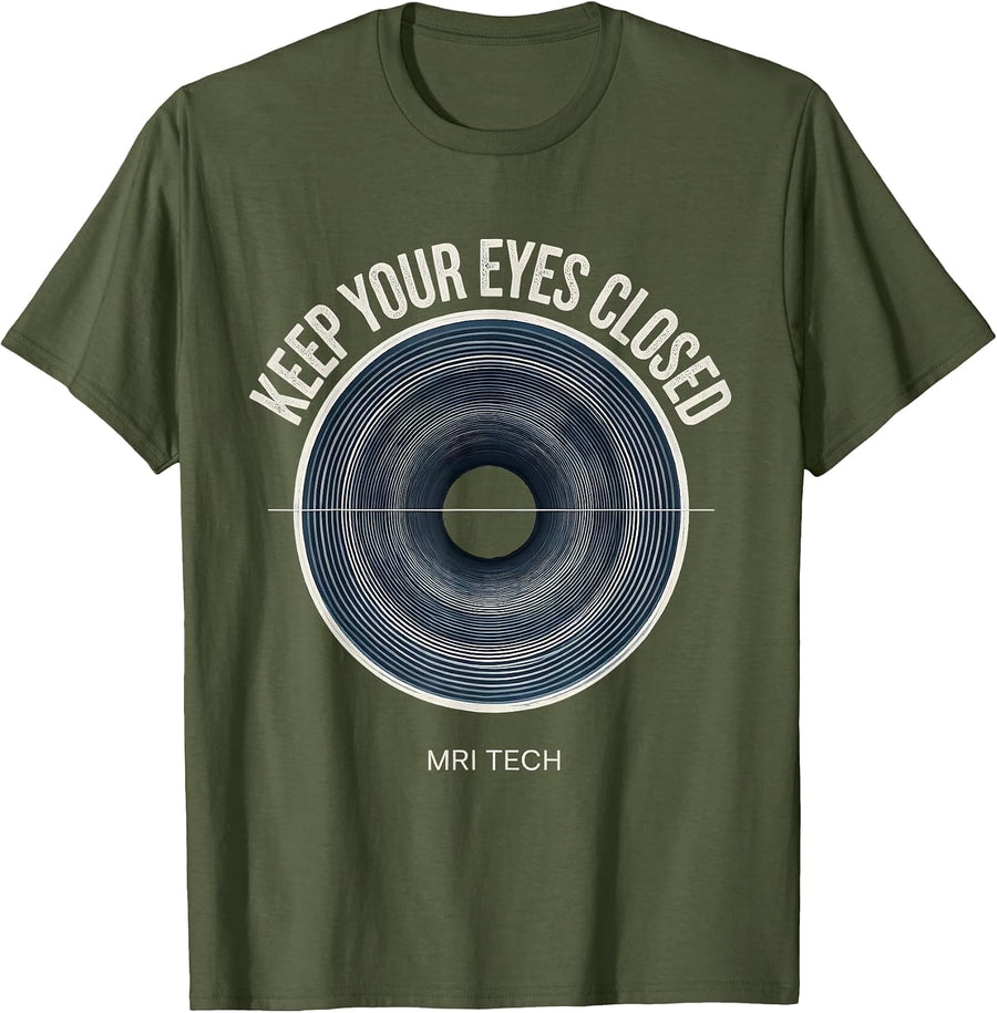 Keep Your Eyes Closed MRI Tech Radiology Rad Tech Humor T-Shirt, Men, Olive Green, 3X-Large - As Pictured