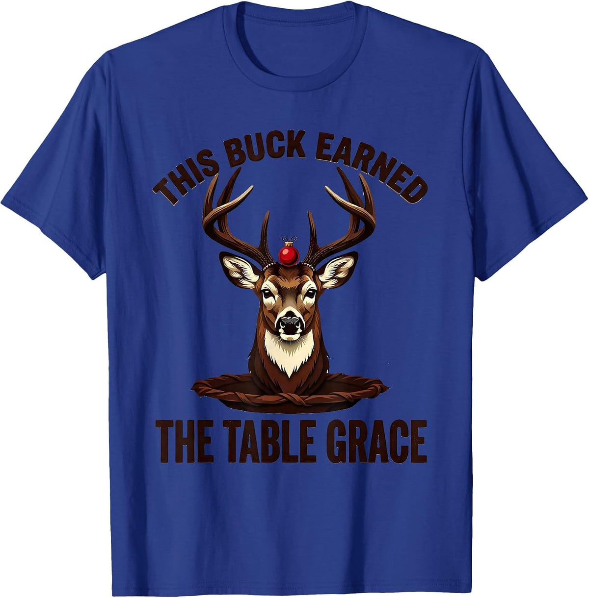 This Buck Earned The Table Grace Funny Hunting Christmas T-Shirt - Royal Blue