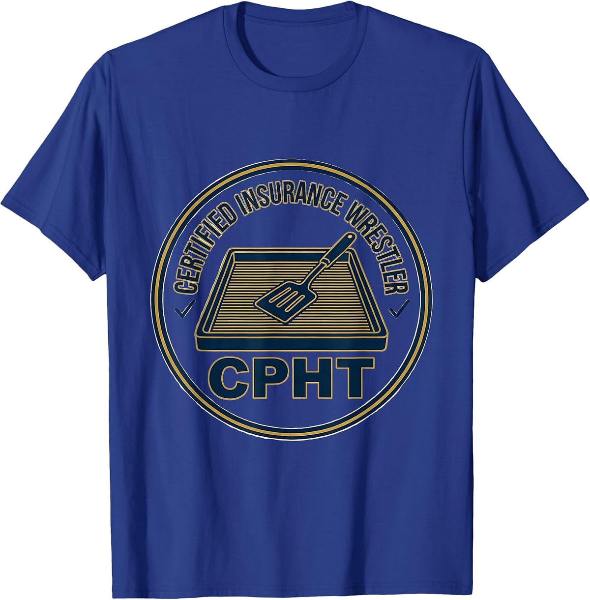 Men's Certified Insurance Wrestler, CPhT Funny Pharmacy Tech T-Shirt - Royal Blue