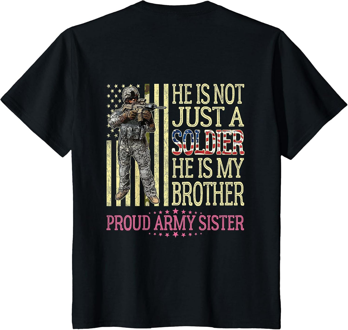 He is Not Just A Soldier He is My Brother Proud Army Sister T-Shirt - Black