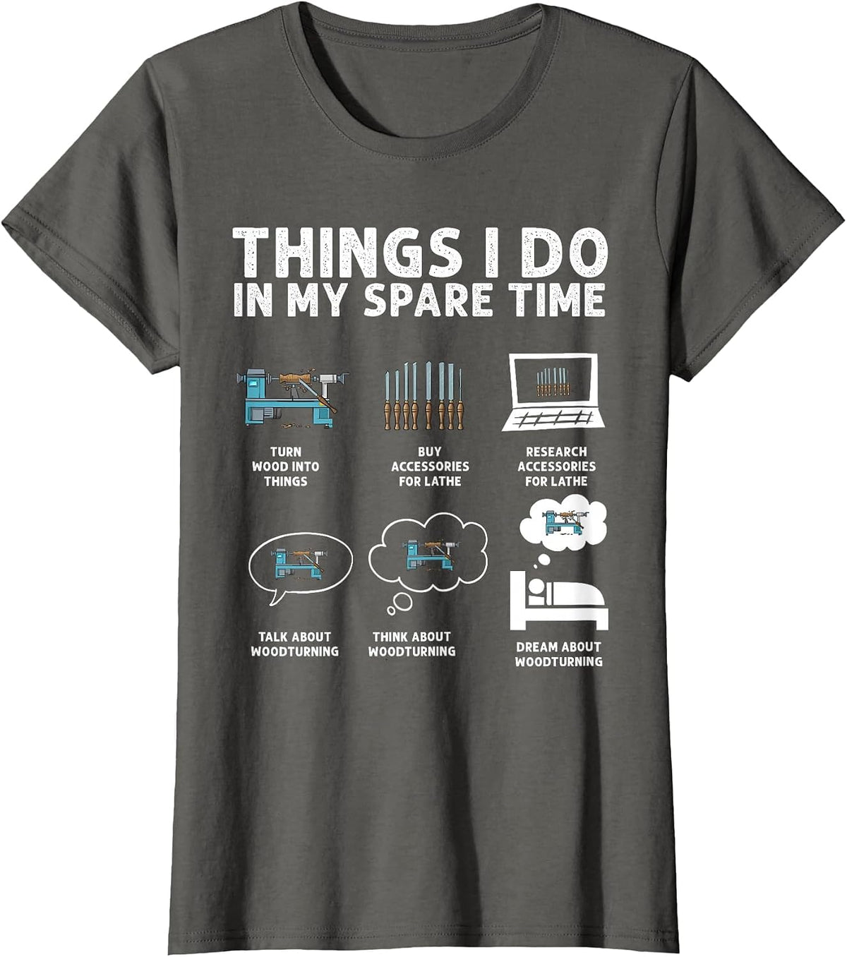 Woodturning Things I Do in My Spare Time Wood Lathe Turning T-Shirt - Asphalt Grey