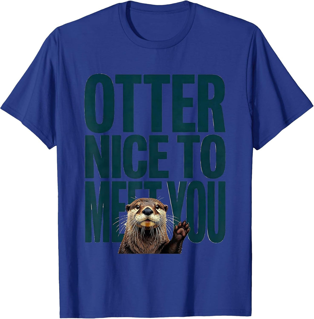 Otter Nice To Meet You Funny Otter Lover Gift T-Shirt - Royal Blue