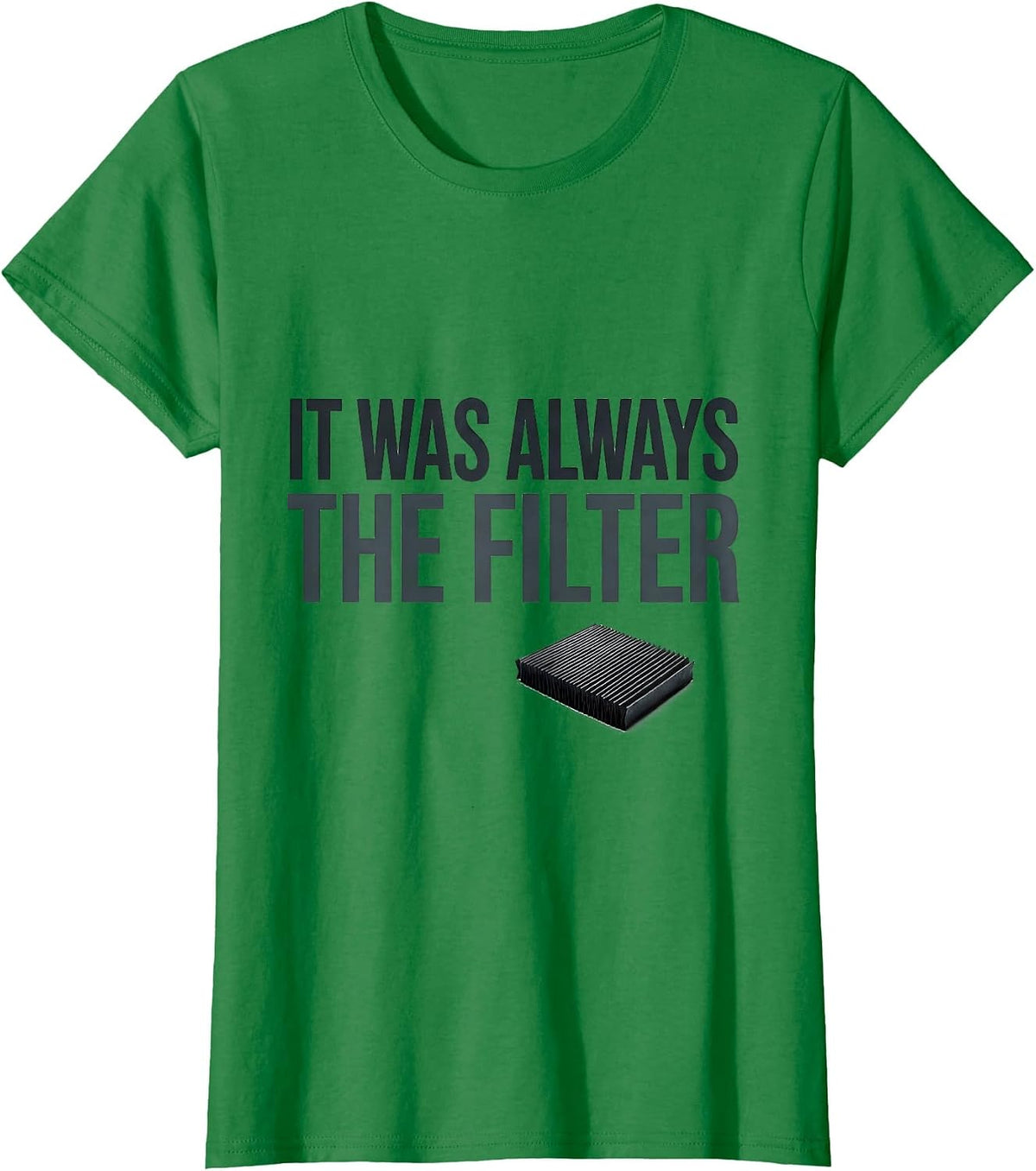 Women's It Was Always The Filter Funny HVAC Technician Maintenance T-Shirt - Kelly Green