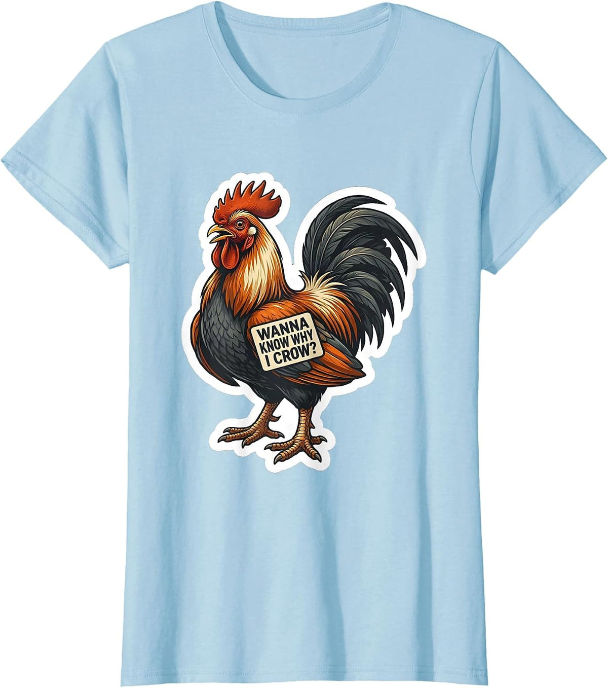 Wanna Know Why I Crow? Funny Rooster Chicken Meme Humor T-Shirt - Baby Blue