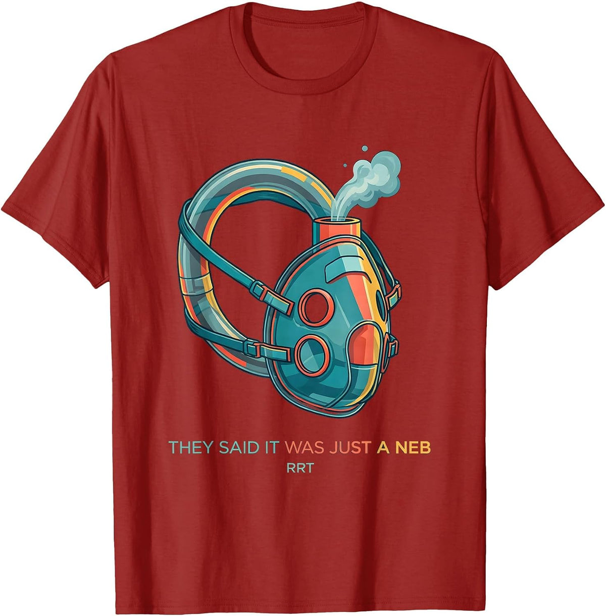 They Said It Was Just A Neb RRT Funny Respiratory Therapist T-Shirt - Cranberry Red