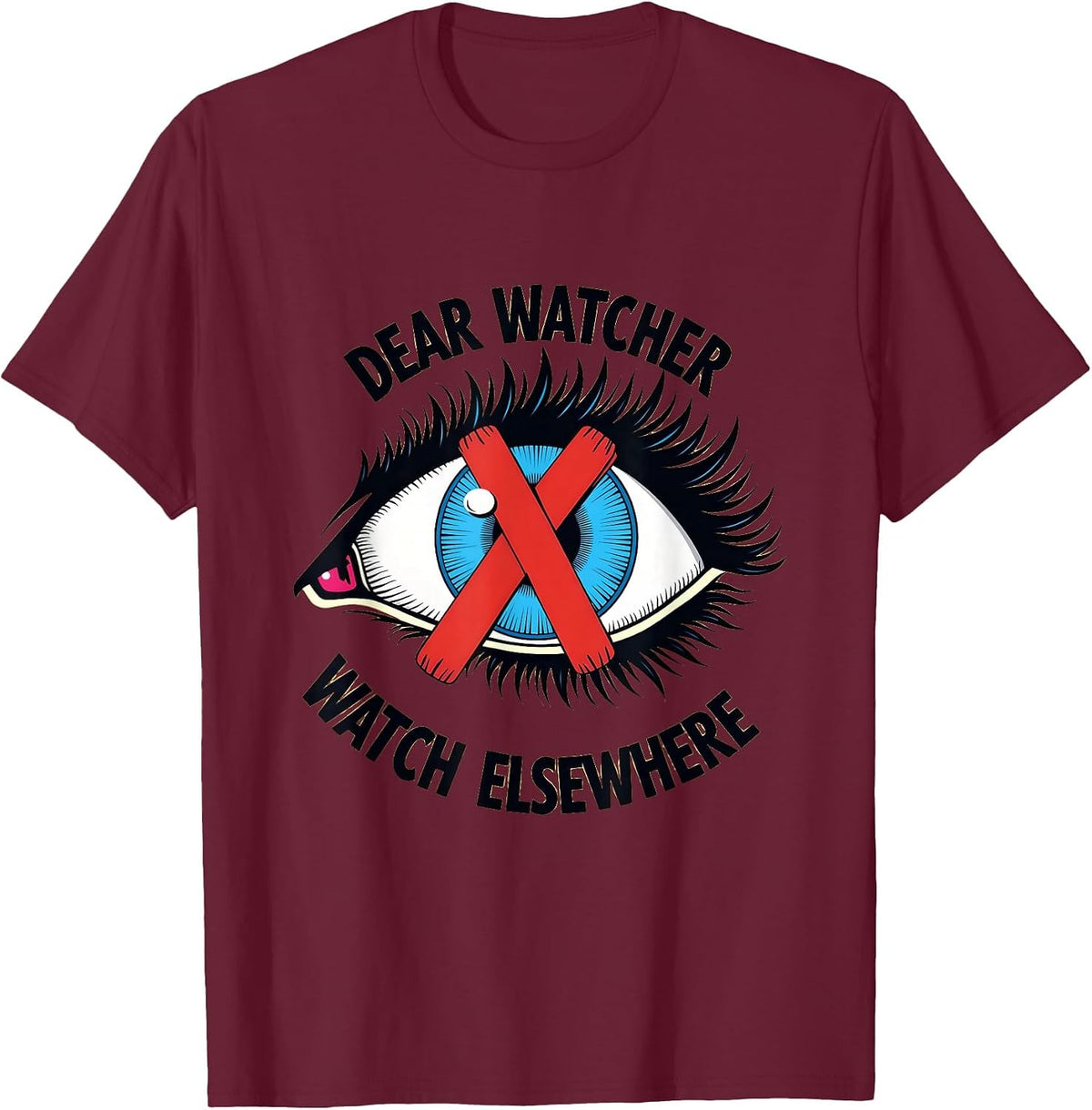 Dear Watcher Watch Elsewhere Funny Privacy Design T-Shirt - Burgundy