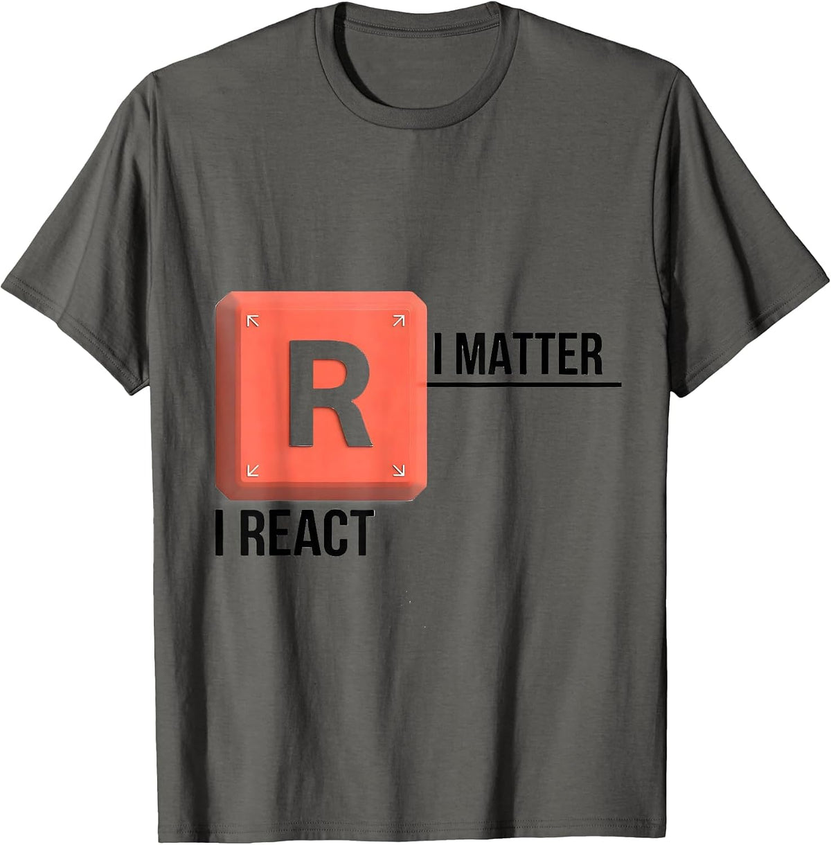 I Matter I React Funny Chemistry Science Pun Humor T-Shirt - Asphalt Grey