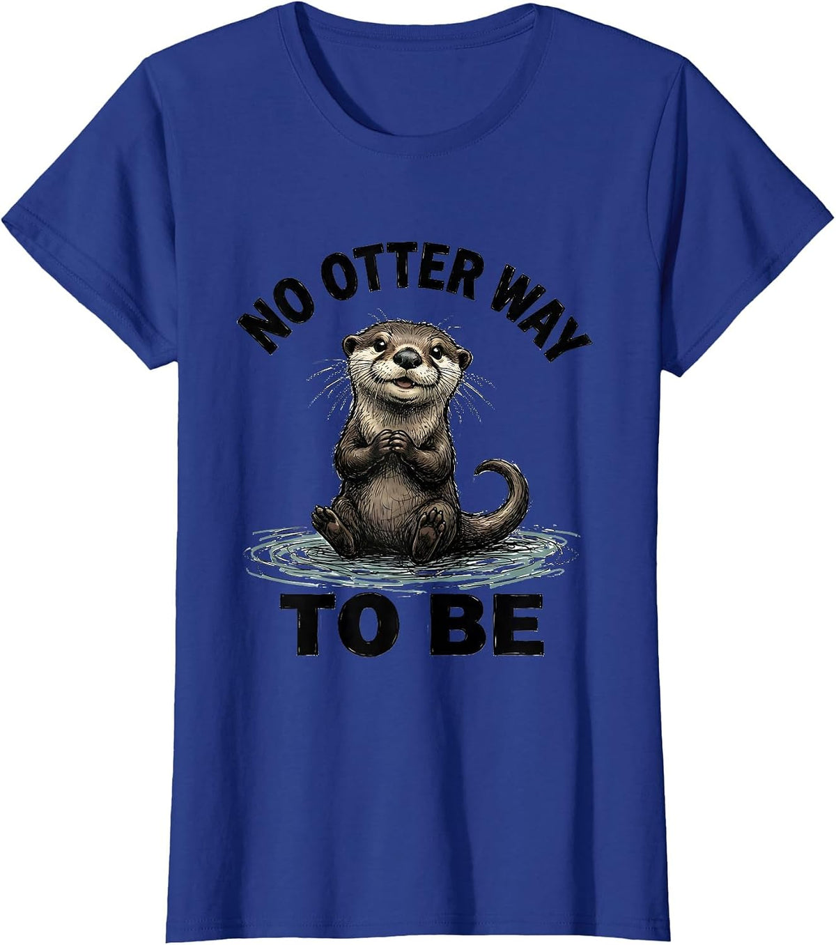 Women's No Otter Way To Be Funny Otter Lover Pun Humor Gift T-Shirt - Royal Blue