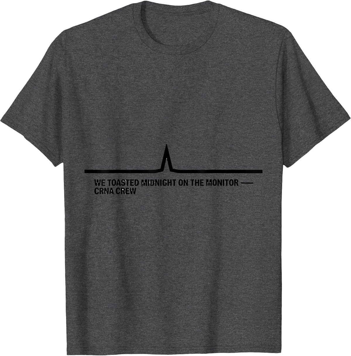 Men's We Toasted Midnight On The Monitor — CRNA Crew Nurse T-Shirt - Dark Heather Grey