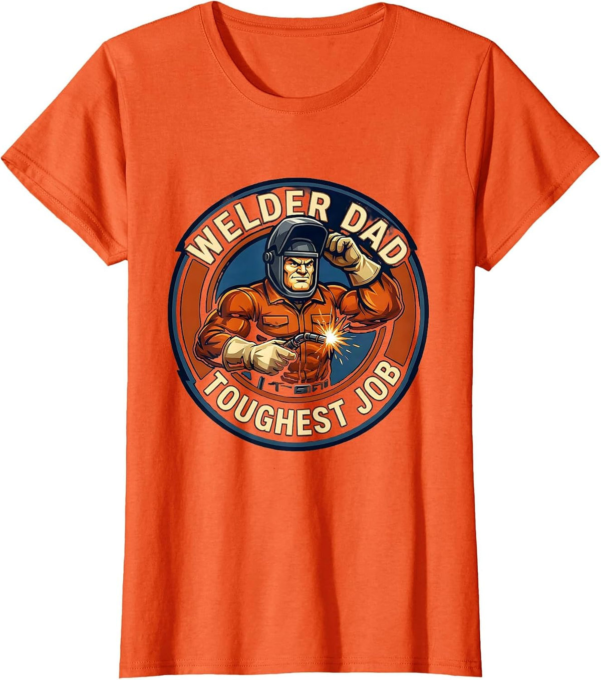 Welder Dad Toughest Job Welding Design T-Shirt - Orange
