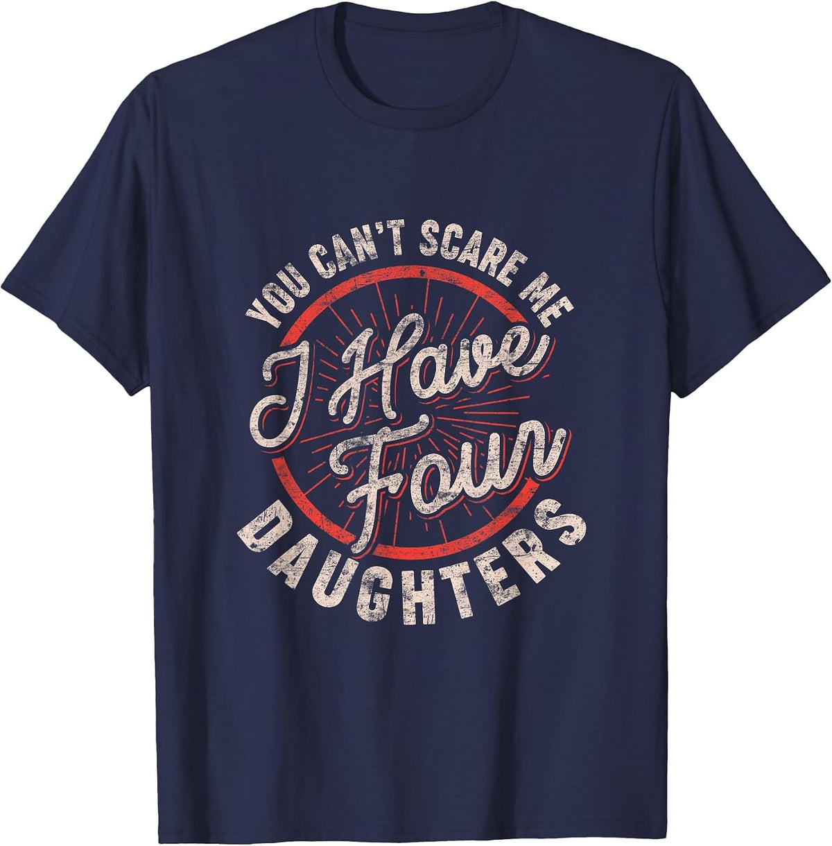 Mens You Can't Scare Me I Have Four Daughters Funny Dad T-Shirt - Navy Blue