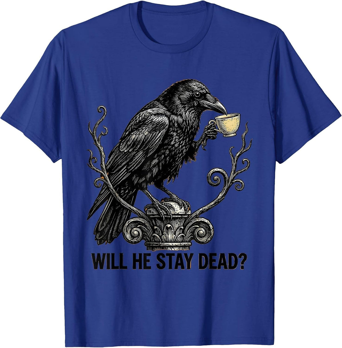 Will He Stay Dead? Dark Humor Gothic Crow Raven Bird T-Shirt - Royal Blue