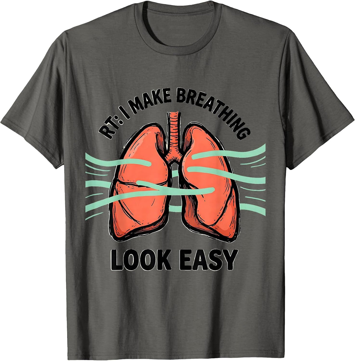 RT I Make Breathing Look Easy Funny Respiratory Therapist T-Shirt - Asphalt Grey