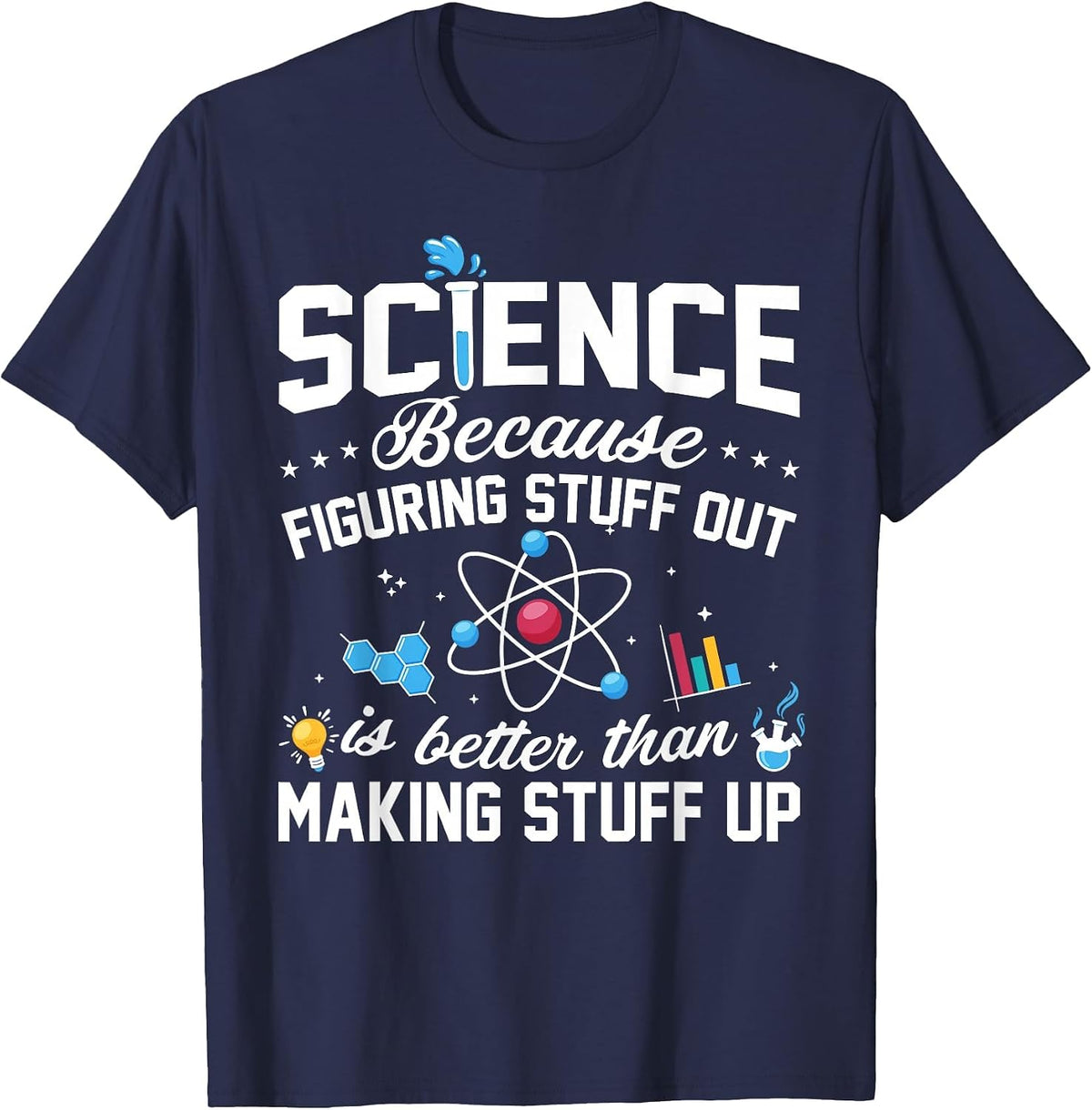 Science Because Figuring Things Out is Better Funny T-Shirt - Navy Blue