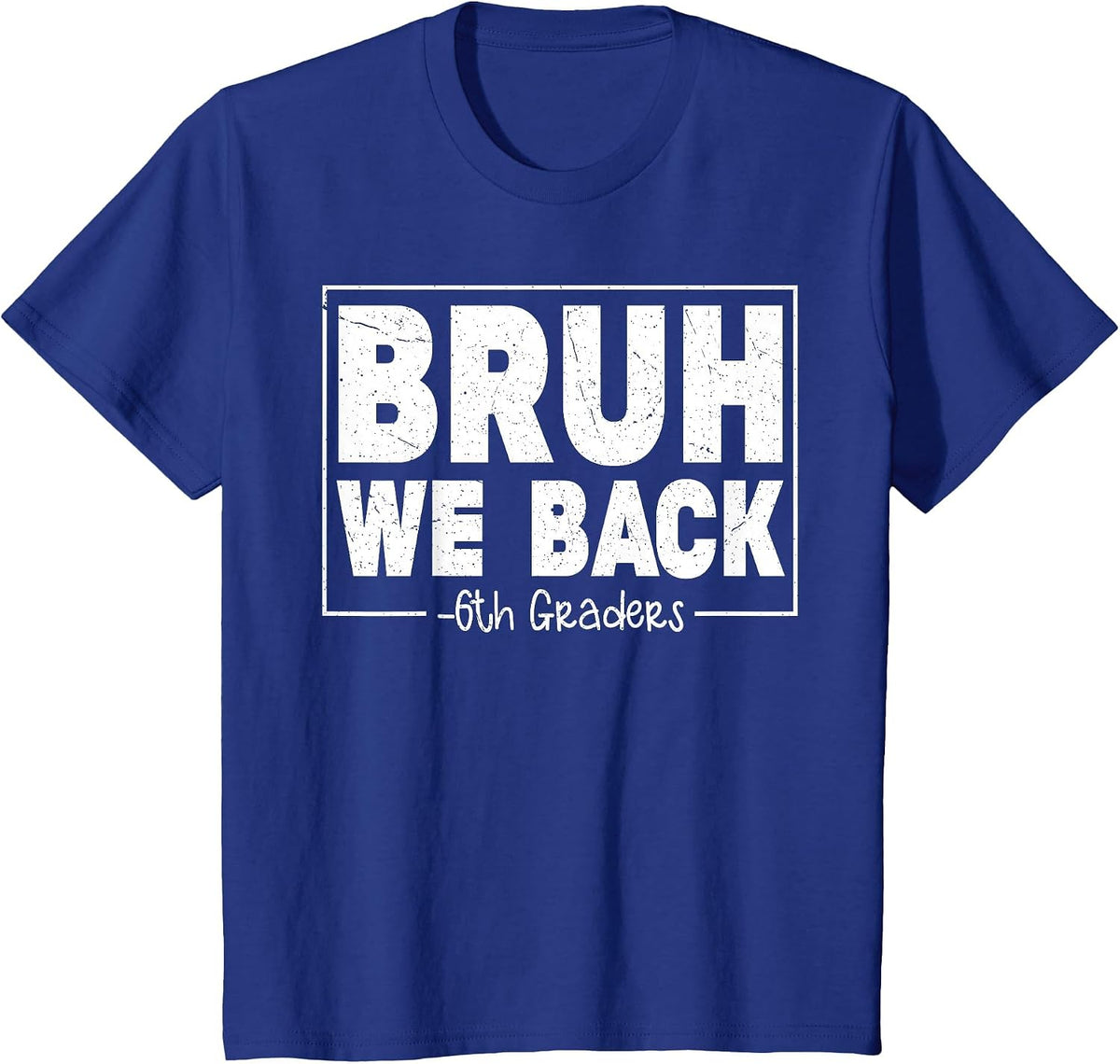 Bruh, we Support Sixth Graders on First Day of 6th Grade, boy, Girl T-Shirt - Royal Blue