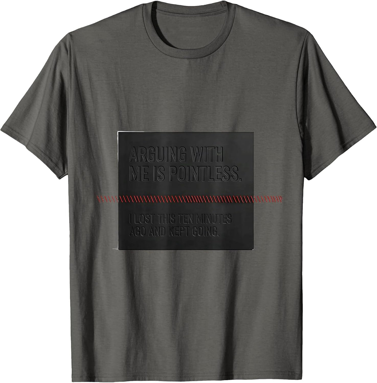 Arguing With Me Is Pointless Funny Sarcastic Humor T-Shirt - Asphalt Grey