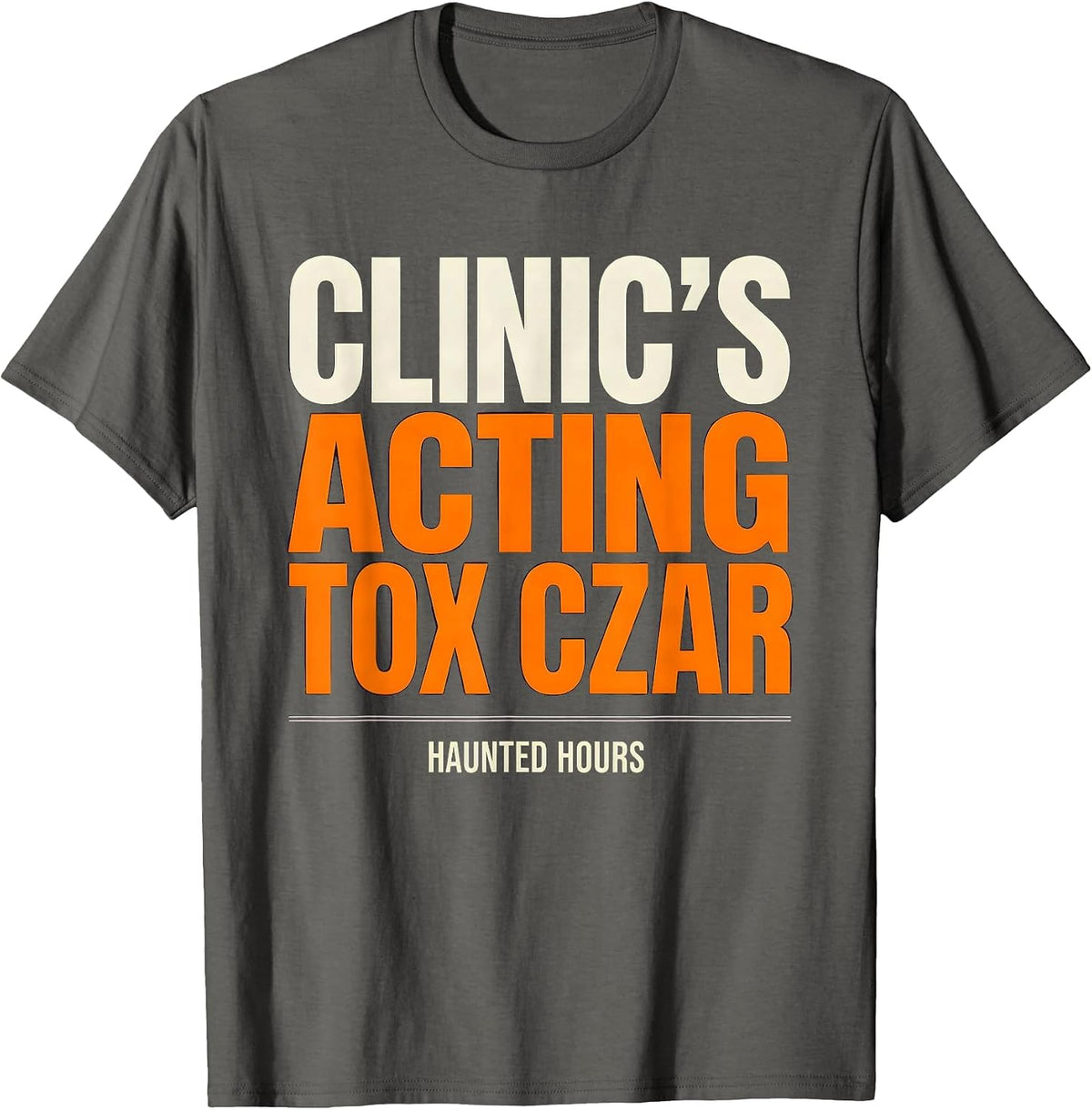 Clinic's Acting Tox Czar, Haunted Hours Halloween Nurse T-Shirt - Asphalt Grey