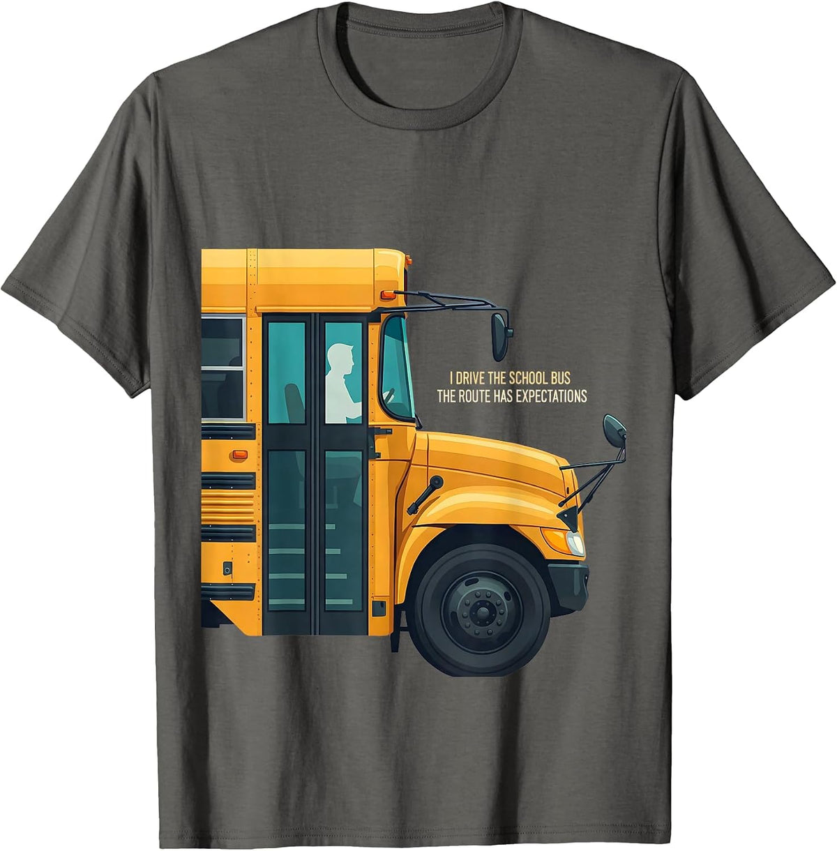 I Drive The School Bus, The Route Has Expectations Funny T-Shirt - Asphalt Grey