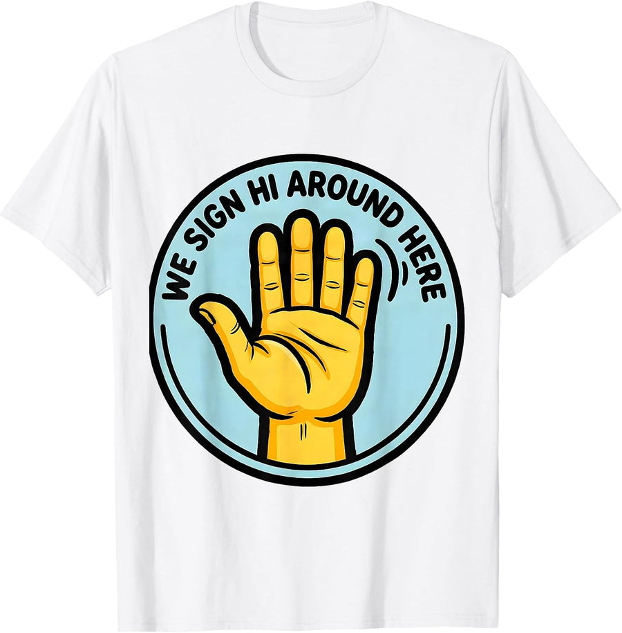 Men's We Sign Hi Around Here Funny ASL Teacher Deaf Awareness T-Shirt - White