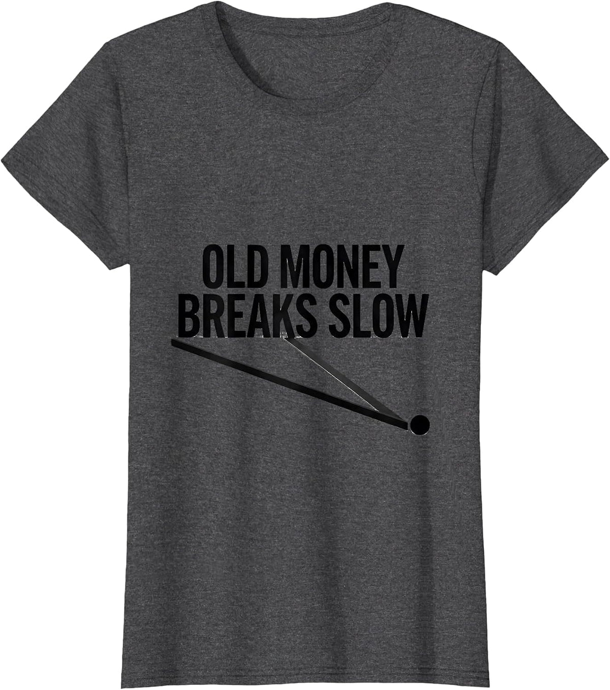Women's Old Money Breaks Slow Funny Pool Player Billiard Humor T-Shirt - Dark Heather Grey