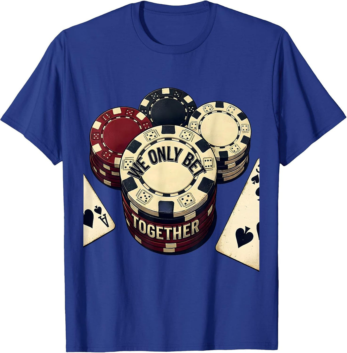 We Only Bet Together Vintage Poker Player Casino Gambler T-Shirt - Royal Blue