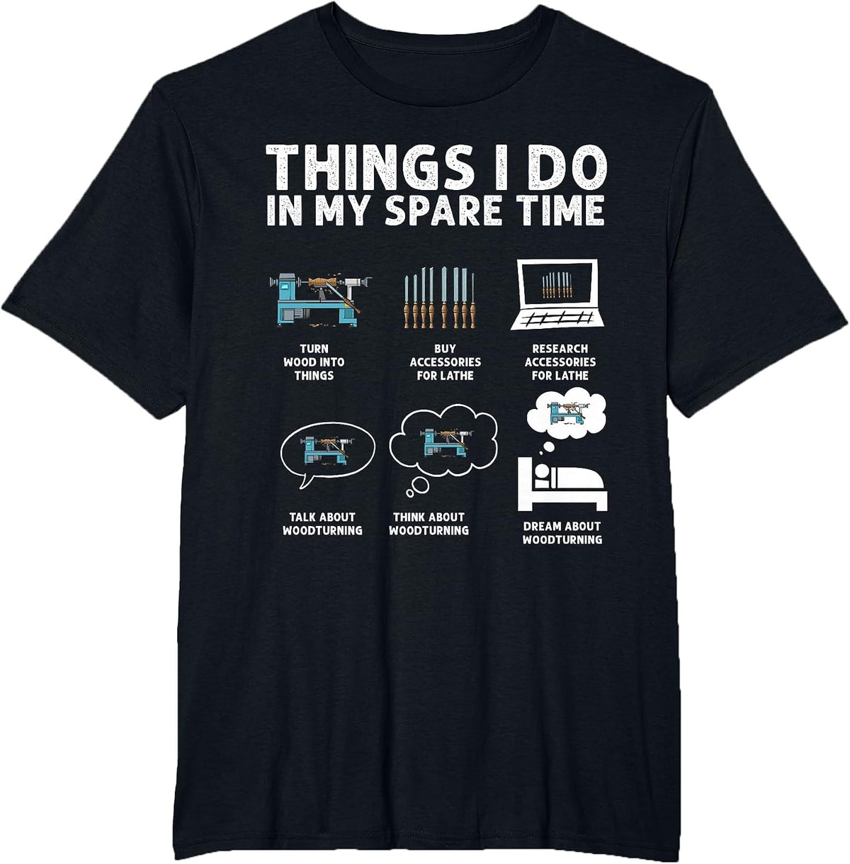 Woodturning Things I Do in My Spare Time Wood Lathe Turning T-Shirt - Black