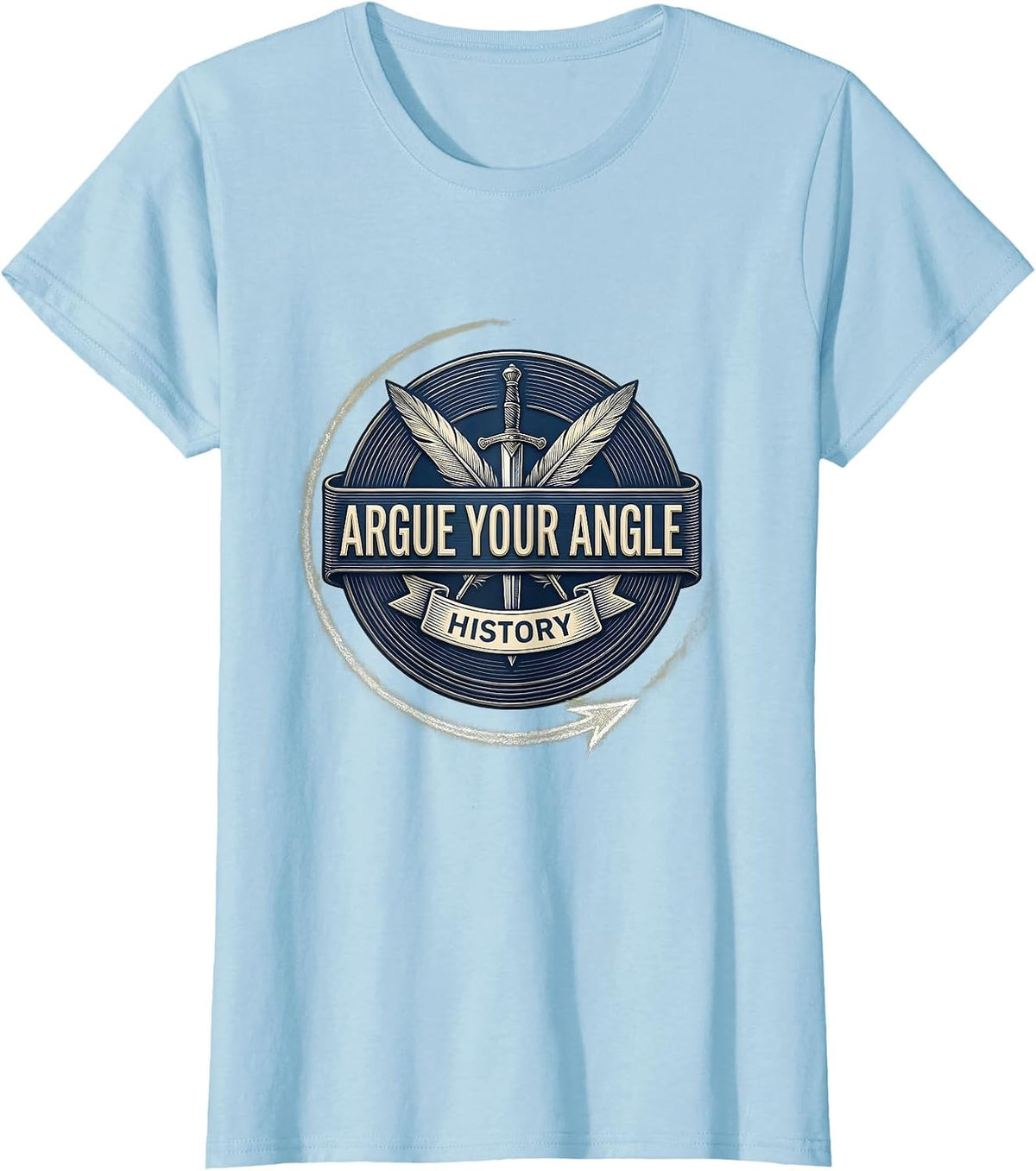 Argue Your Angle Funny History Teacher Back To School T-Shirt - Baby Blue