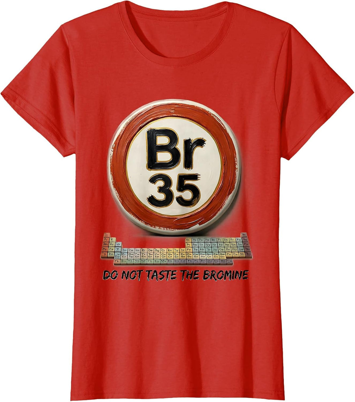 Women's Do Not Taste The Bromine Funny Periodic Table Chemistry T-Shirt - Red