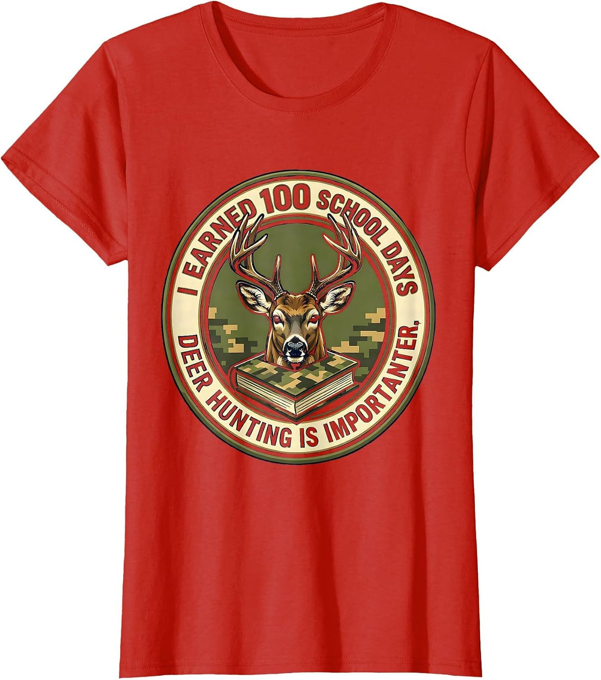 I Earned 100 School Days, Deer Hunting Is Importanter T-Shirt - Red