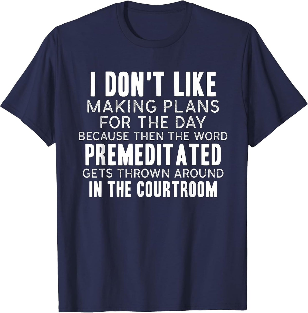 Funny Sarcastic Quotes I Don't Like Making Plans for The Day T-Shirt - Navy Blue