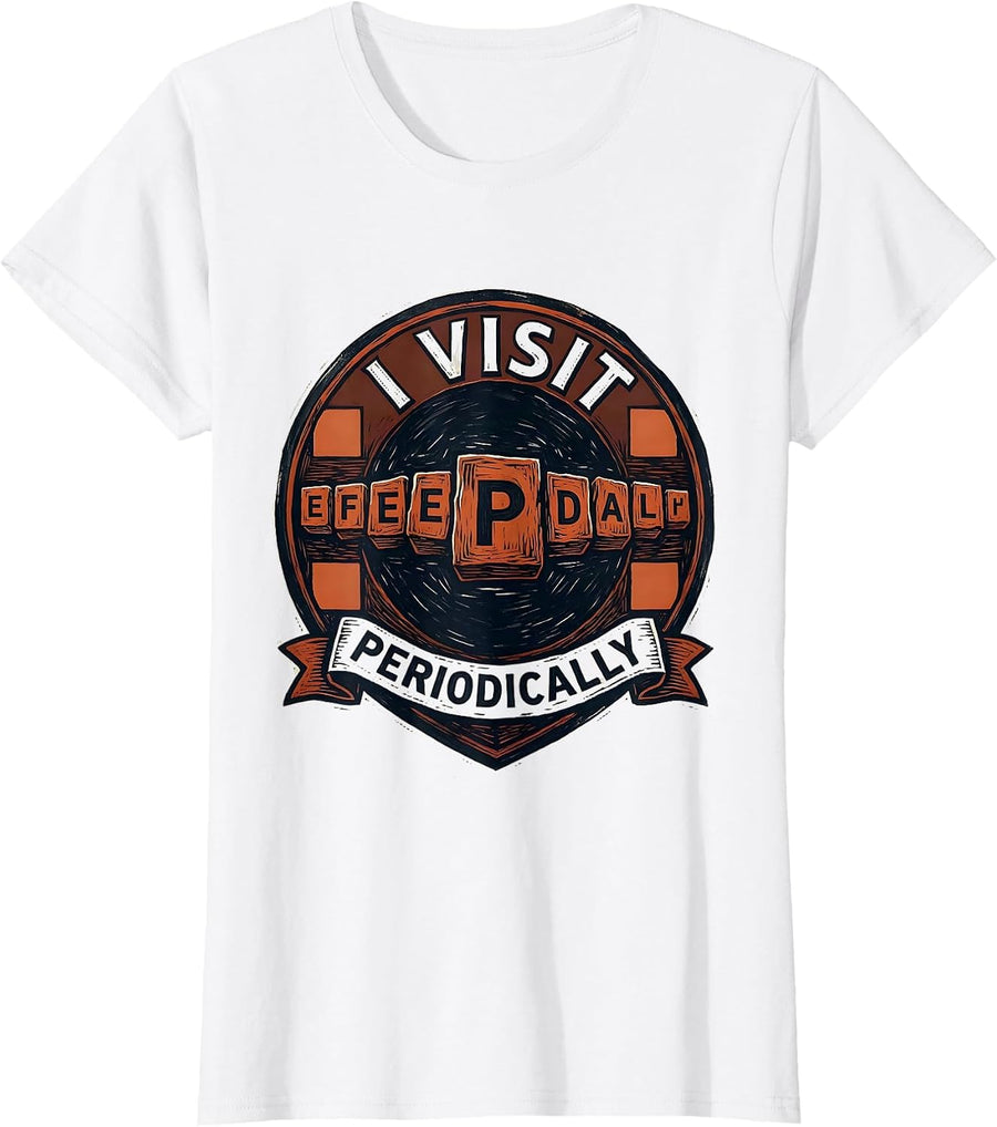 Women's I Visit Periodically Linocut Science Nerd Chemistry Student T-Shirt - White