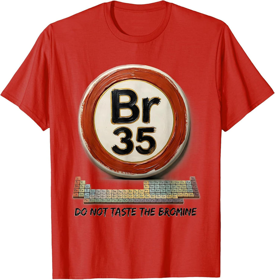Men's Do Not Taste The Bromine Funny Periodic Table Chemistry T-Shirt - Red