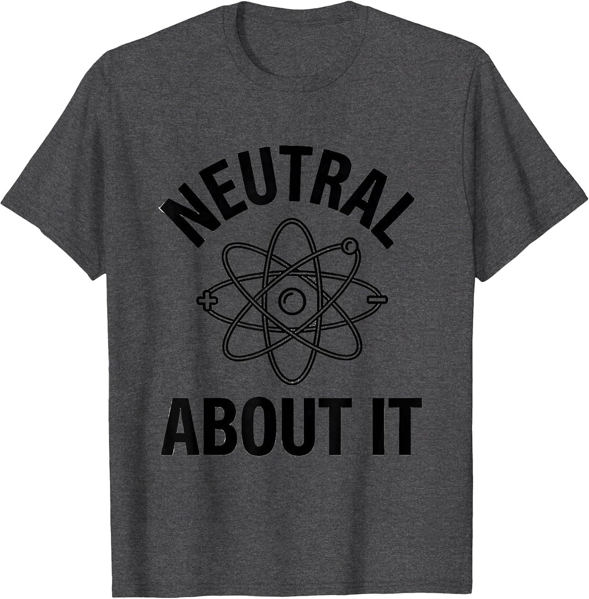 Neutral About It Funny Science Chemistry Teacher Nerdy Humor T-Shirt - Dark Heather Grey