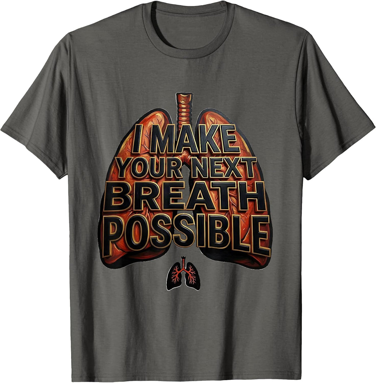 Men's I Make Your Next Breath Possible Funny Respiratory Therapist T-Shirt - Asphalt Grey