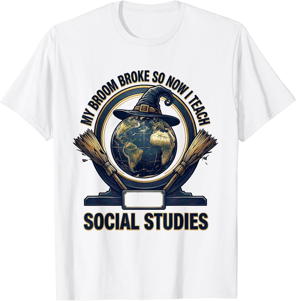 Men's My Broom Broke So Now I Teach Social Studies Teacher T-Shirt - White
